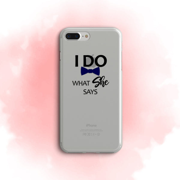 iPhone Case Clear Rubber Samsung Galaxy - I do what she says Case