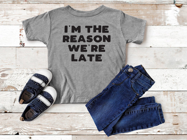 Kids Tee : I'm the Reason Why We are Late