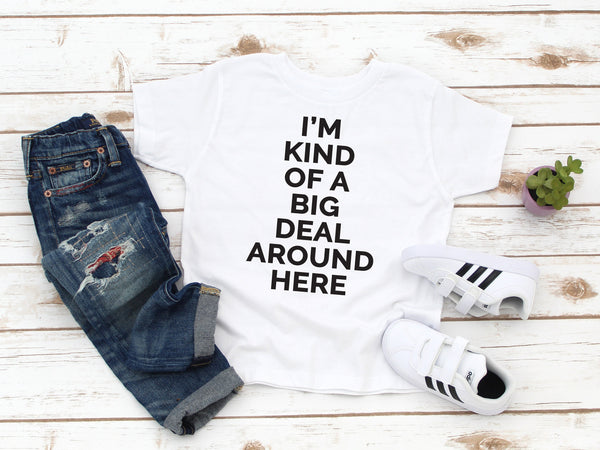 Kids Tee : I'm kind of a Big Deal Around Here